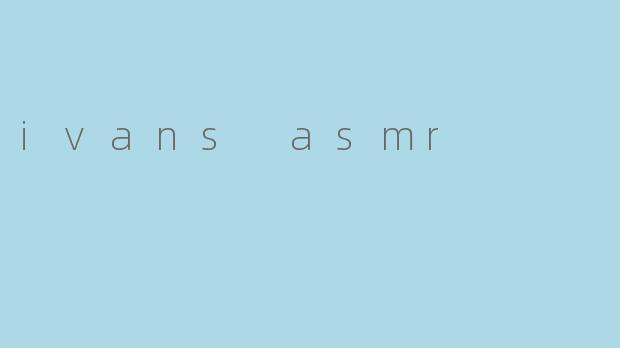 ivans asmr